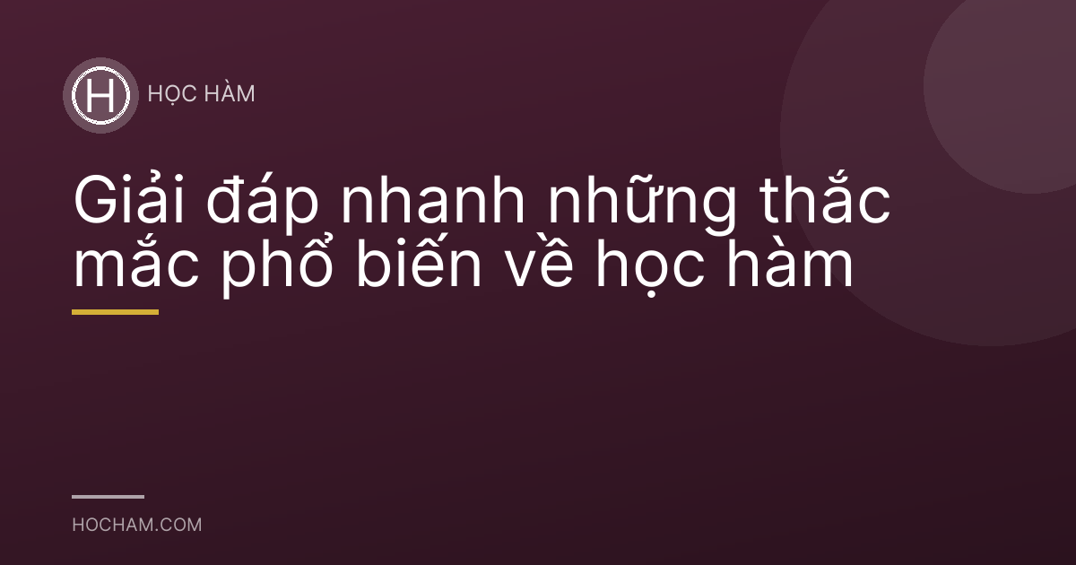 Giải đáp nhanh những thắc mắc phổ biến về học hàm