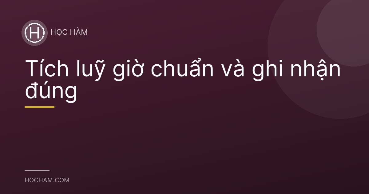 Tích luỹ giờ chuẩn và ghi nhận đúng