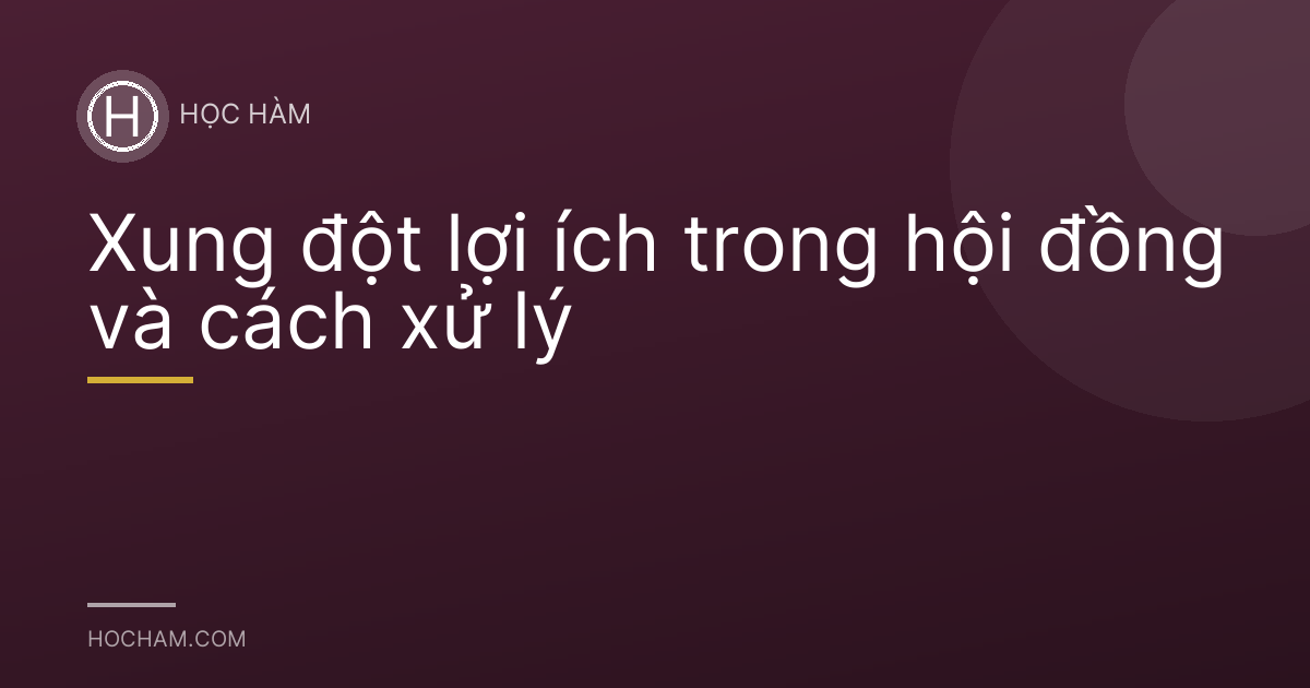 Xung đột lợi ích trong hội đồng và cách xử lý